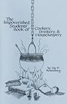 The Impoverished Students' Book of Cookery, Drinkery, & House... by Jay F. Rosenberg