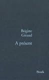 À présent by Brigitte Giraud À présent by Brigitte Giraud