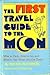 The First Travel Guide to the Moon: What to Pack, How to Go, and What to See When You Get There