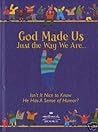 God Made Us Just the Way We Are: Isn't It Nice to Know He Has a Sense of Humor?