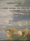 A Guided Journal for Healing From Trauma A Guided Journal for Healing From Trauma