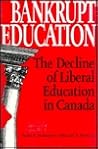 Bankrupt Education: The Decline of Liberal Education in Canada (Toronto Studies in Education) Bankrupt Education: The Decline of Liberal Education in Canada (Toronto Studies in Education)