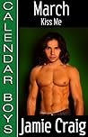 March: Kiss Me  (Calendar Boys, #3)