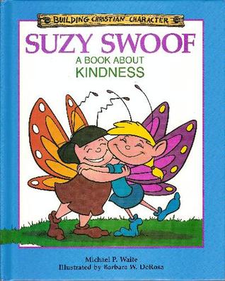 Suzy Swoof: A Book About Kindness (Building Christian Character)