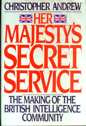 Her Majesty's Secret Service: The Making of the British Intelligence Community (Hardcover)