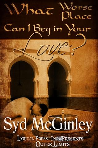 What Worse Place Can I Beg in Your Love? (ebook)
