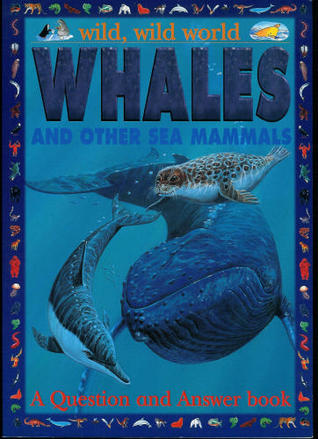 Whales And Other Sea Mammals: A Question And Answer Book (Wild, Wild World)