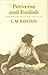 Perverse and Foolish A Memoir of Childhood and Youth by Lucy M. Boston Perverse and Foolish A Memoir of Childhood and Youth by Lucy M. Boston