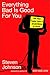 Everything Bad is Good for You by Steven Johnson Everything Bad is Good for You by Steven Johnson