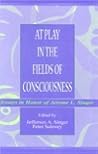 At Play in the Fields of Consciousness: Essays in Honor of Jerome L. Singer