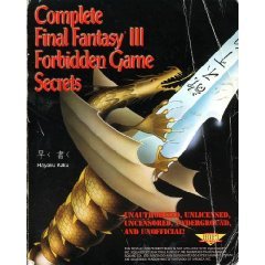 Complete Final Fantasy III Forbidden Game Secrets (Secrets of the Games Series)