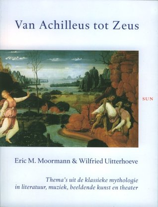 Van Achilleus tot Zeus: thema's uit de klassieke mythologie in literatuur, muziek, beeldende kunst en theater (Paperback)