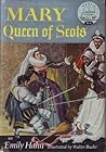 Mary, Queen of Scots by Emily Hahn
