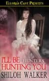 I'll Be Hunting You (The Hunters, #7)
