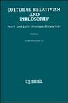 Cultural Relativism and Philosophy: North and Latin American Perspectives (Philosophy of History and Culture, 7)