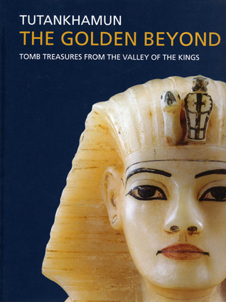 Tutankhamun: The Golden Beyond: Tomb Treasures from the Valley of the Kings (Paperback)