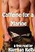 Caffeine for a Marine