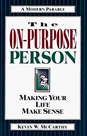 The On-Purpose Person: Making Your Life Make Sense : A Modern Parable (Hardcover)