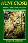 Hunt Close!: A Realistic Guide to Training Close-Working Gun Dogs for Today's Tight Cover Conditions (Hardcover)