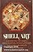 Shell Art: A Handbook for Making Shell Flowers, Mosaics, Jewelry, and Other Ornaments