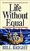 Life Without Equal: Discover Purpose, Peace and Power for Living