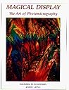 Magical Display: The Art of Photomicrography Magical Display: The Art of Photomicrography