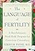 The Language of Fertility: The Revolutionary Mind-Body Program for Conscious Conception