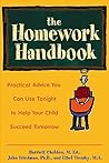 The Homework Handbook : Practical Advice You Can Use Tonight to Help Your Child Succeed Tomorrow