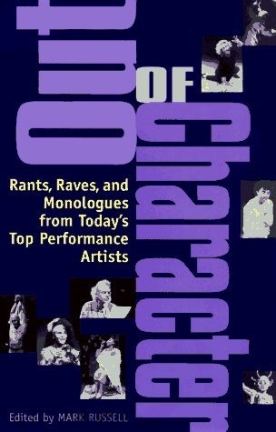 Out of Character: Rants, Raves, and Monologues from Today's Top Performance Artists (Paperback)