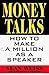 Money Talks: How to Make a ...