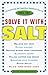 Solve It with Salt: 110 Surprising and Ingenious Household Uses for Table Salt