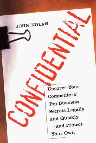Confidential: Uncover Your Competitors' Top Business Secrets Legally and Quickly--and Protect Your Own (Hardcover)