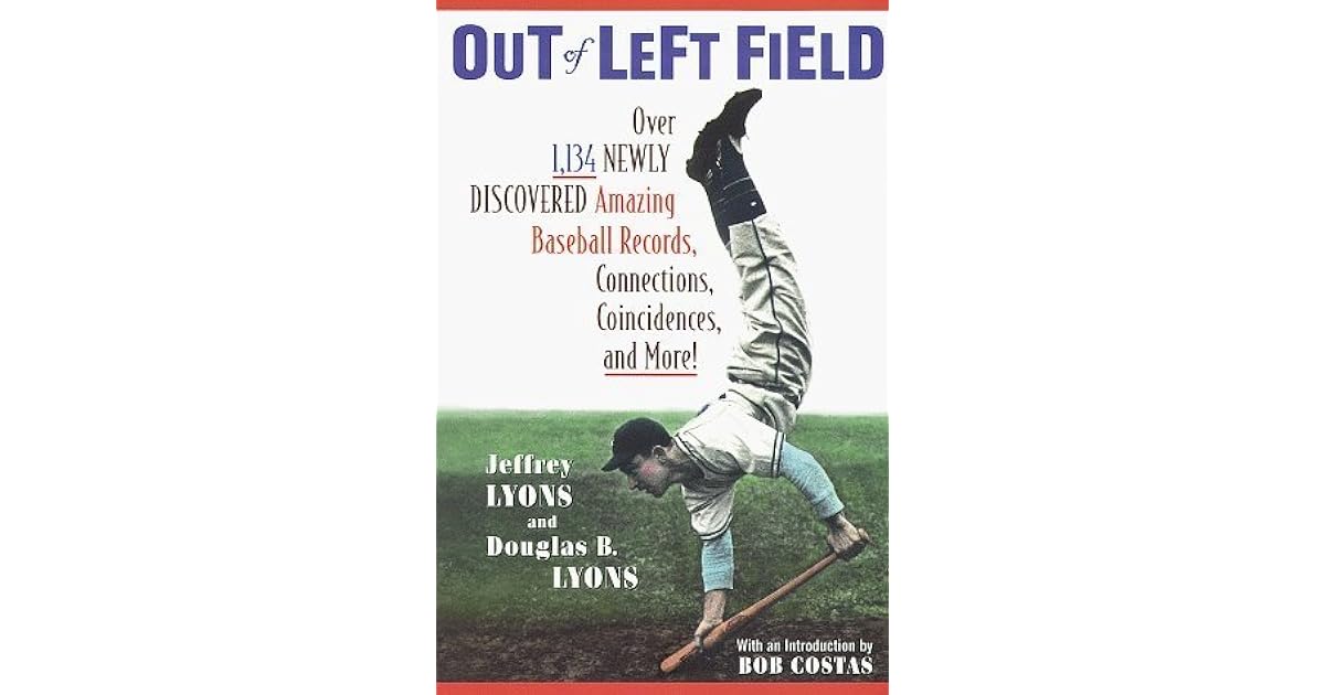 Out of Left Field Over 1,134 Newly Discovered Amazing Baseball Records