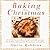 Baking for Christmas: 50 Of...