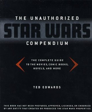 The Unauthorized Star Wars Compendium: The Complete Guide to the Movies, Comic Books, Novels, and More (Paperback)
