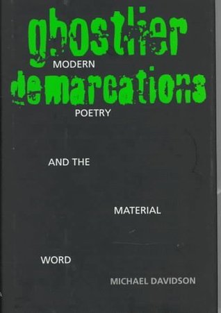 Ghostlier Demarcations: Modern Poetry and the Material Word (Hardcover)