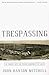 Trespassing: An Inquiry into the Private Ownership of Land