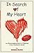 In Search of My Heart: A True, Hope-Filled Story of One Person's Heroic Triumph over the Effects of Childhood Abuse