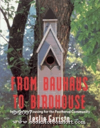 From Bauhaus to Birdhouse: Imaginative Housing for the Feathered Community (Hardcover)