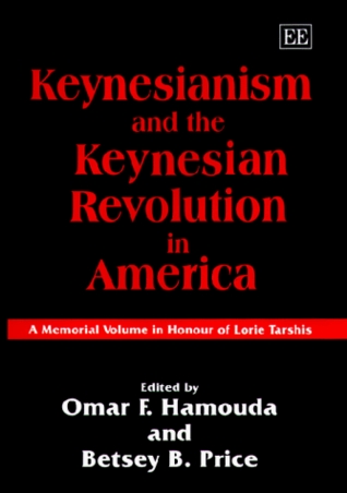 Keynesianism and the Keynesian Revolution in America: A Memorial Volume in Honour of Lorie Tarshis (Hardcover)