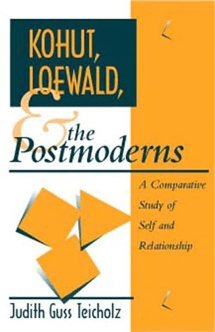 Kohut, Loewald and the Postmoderns: A Comparative Study of Self and Relationship (Psychoanalytic Inquiry Book Series)