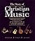 The Story of Christian Music: From Gregorian Chant to Black Gospel, An Authoritative Illustrated Guide to All the Major Traditions of Music for Worship