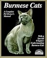 Burmese Cats: Everything About Acquisition, Care, Nutrition, Behavior, Health Care, and Breeding (Complete Pet Owner's Manual)