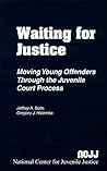 Waiting for Justice: Moving Young Offenders Through the Juvenile Court Process