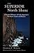 Superior North Shore: A Natural History of Lake Superior’s Northern Lands and Waters