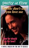 Don't Say You Love Me (Party of Five: Sarah)