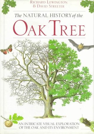 The Natural History of the Oak Tree: An  Intricate Visual Exploration of the Oak and Its Environment (Hardcover)
