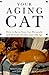 Your Aging Cat: How to Keep Your Cat Physically and Mentally Healthy into Old Age