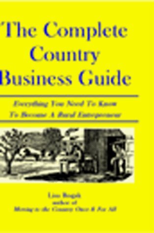 The Complete Country Business Guide: Everything You Need to Know to Become a Rural Entrepreneur (Paperback)
