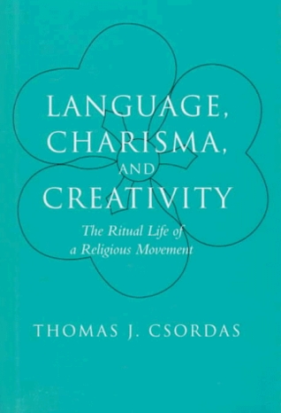 Language, Charisma, and Creativity: The Ritual Life of a Religious Movement (Hardcover)